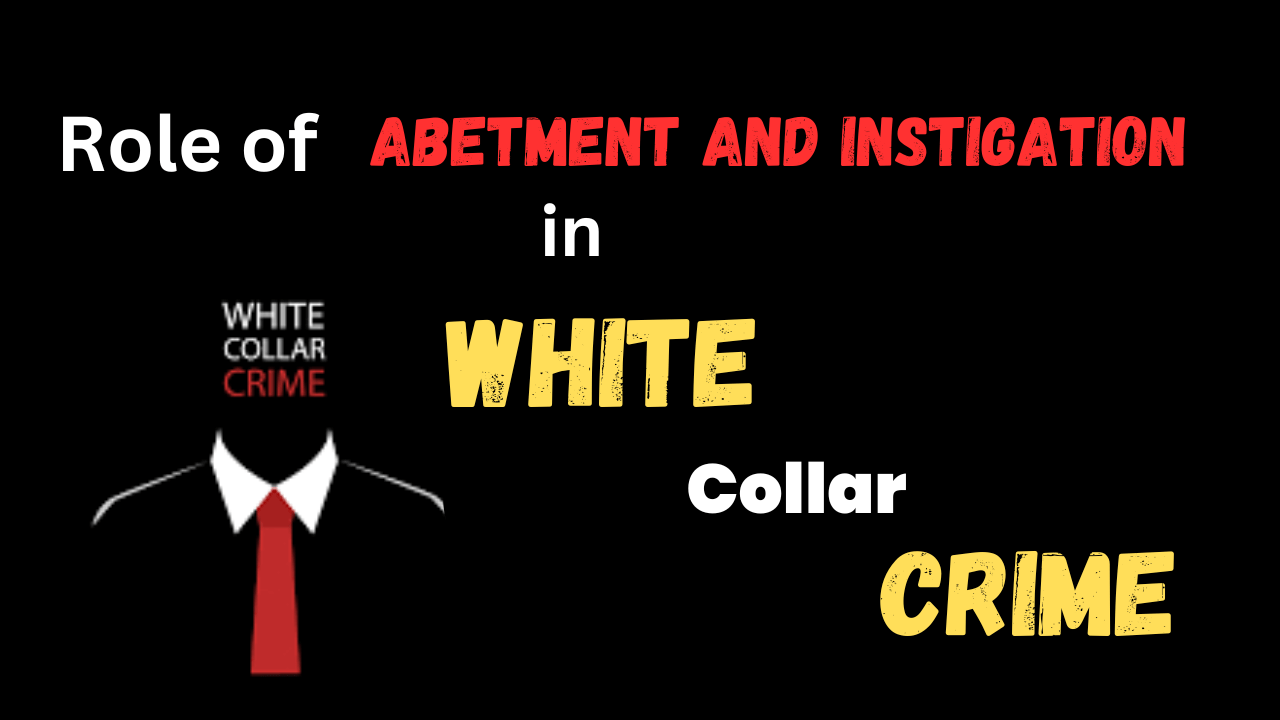 You are currently viewing Abetment and Instigation in White Collar Crime