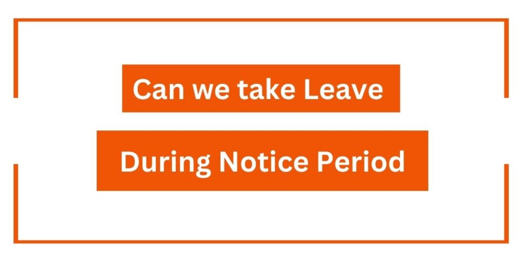 can-we-take-leave-during-notice-period-legal-atom