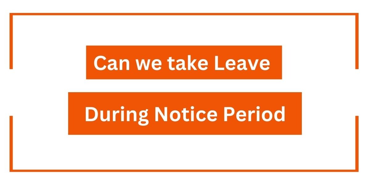 You are currently viewing Can we take leave during notice Period ?