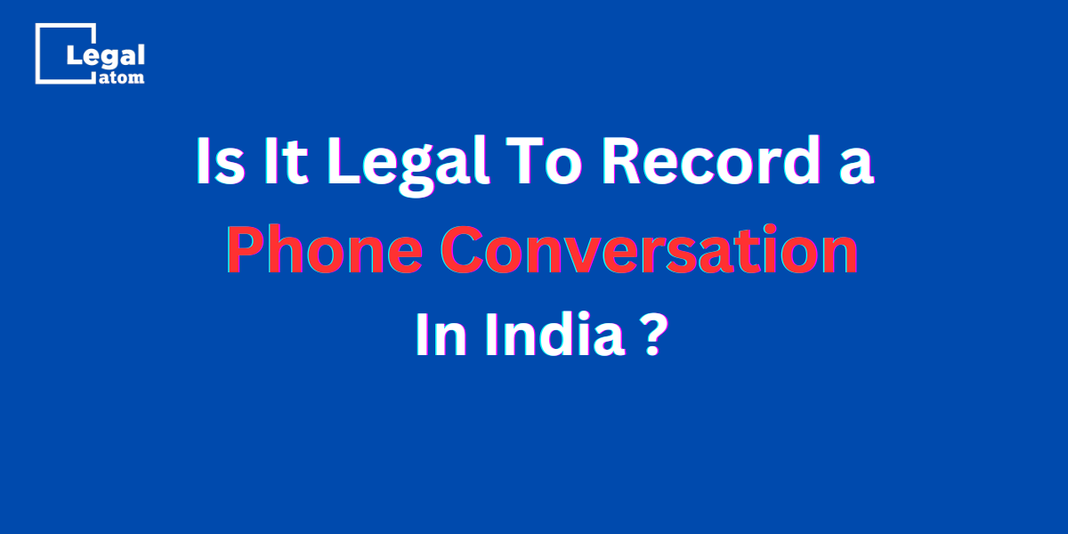 Is It Legal To Record a Phone Conversation In India