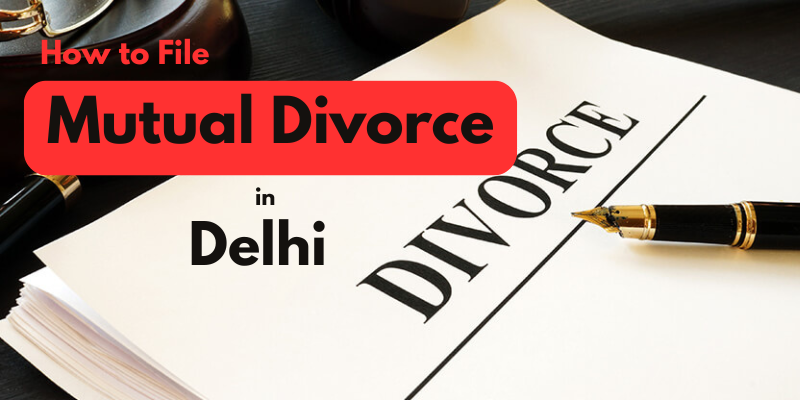 How to File Mutual Divorce in Delhi: A Comprehensive Guide